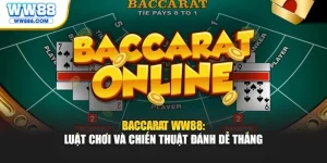 Baccarat WW88: Luật Chơi Và Chiến Thuật Đánh Dễ Thắng