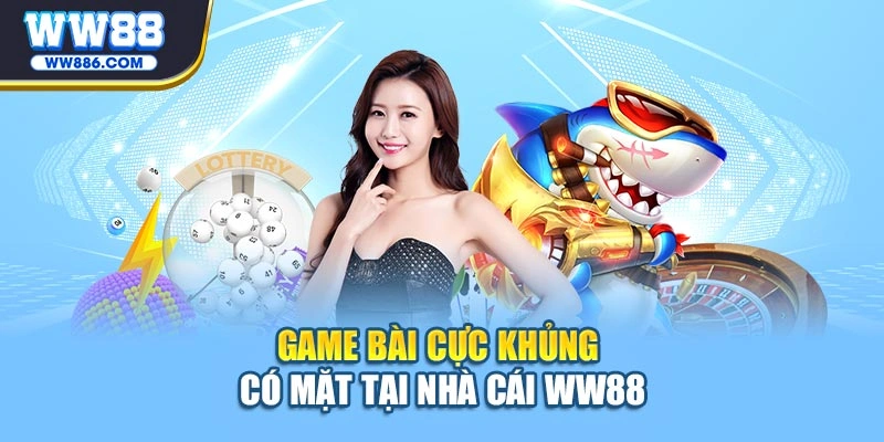 Game bài cực khủng có mặt tại nhà cái WW88