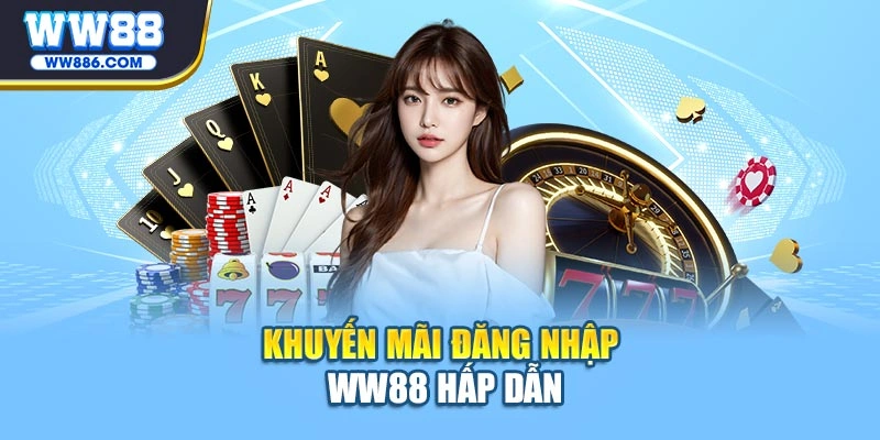 Khuyến mãi đăng nhập WW88 hấp dẫn