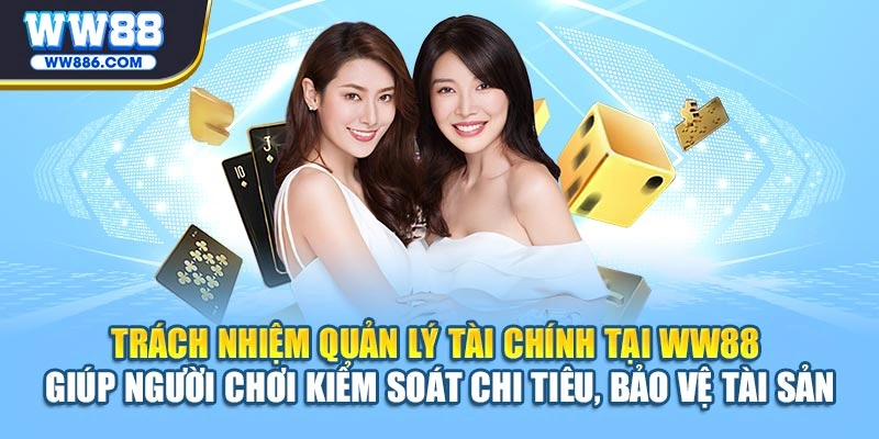 Trách nhiệm quản lý tài chính tại WW88 giúp hội viên kiểm soát chi tiêu, bảo vệ tài sản