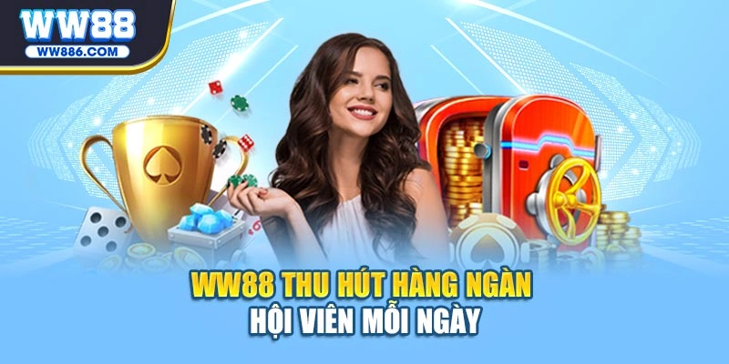 WW88 thu hút hàng ngàn hội viên mỗi ngày